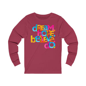 "Dream Hope Believe Do" Unisex Jersey Long Sleeve Tee - 11 colors