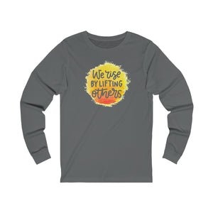 "We Rise By Lifting Others" Unisex Jersey Long Sleeve Tee - 11 colors