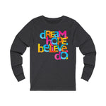 Load image into Gallery viewer, &quot;Dream Hope Believe Do&quot; Unisex Jersey Long Sleeve Tee - 11 colors

