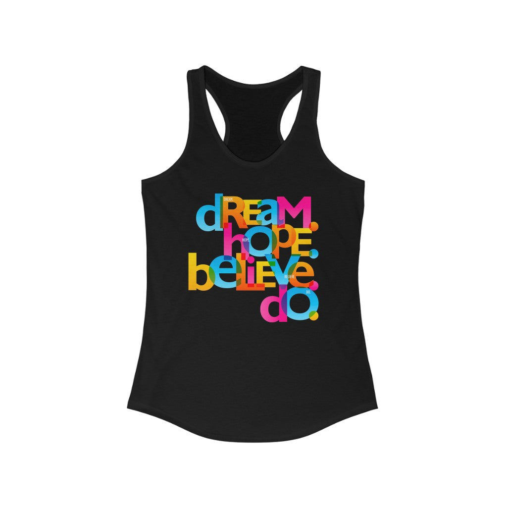 "Dream Hope Believe Do" - Women's Ideal Racerback Tank - 10 colors