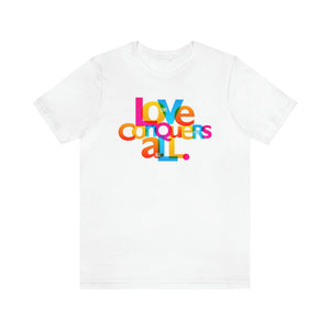 "Love Conquers All" Unisex Jersey Short Sleeve Tee - 16 colors