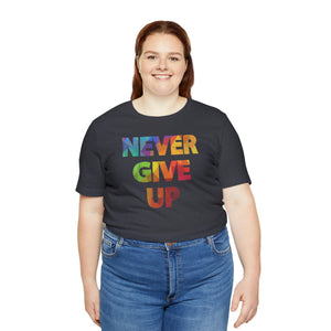 "Never Give Up" Unisex Jersey Short Sleeve Tee - 15 colors