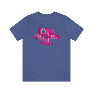 Pink "Love Conquers All" Unisex Jersey Short Sleeve Tee - 16 colors