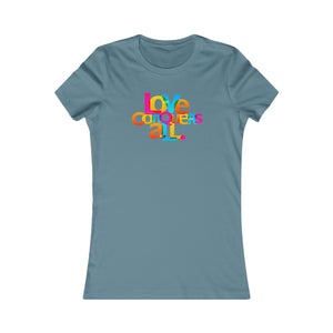 "Love Conquers All" - Women's Favorite Tee - 11 colors