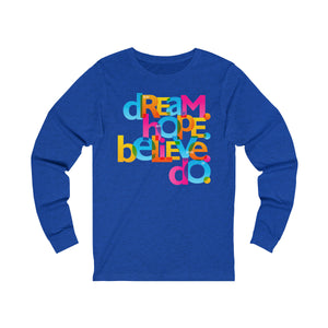 "Dream Hope Believe Do" Unisex Jersey Long Sleeve Tee - 11 colors