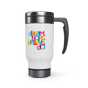 "Dream Hope Believe Do" Stainless Steel Travel Mug with Handle, 14oz