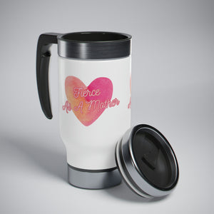 "Fierce As A Mother" Heart 2 Stainless Steel Travel Mug with Handle, 14oz