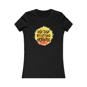 "We Rise By Lifting Others" Women's Favorite Tee - 10 colors