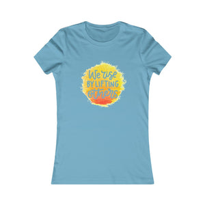 "We Rise By Lifting Others" Women's Favorite Tee - 10 colors