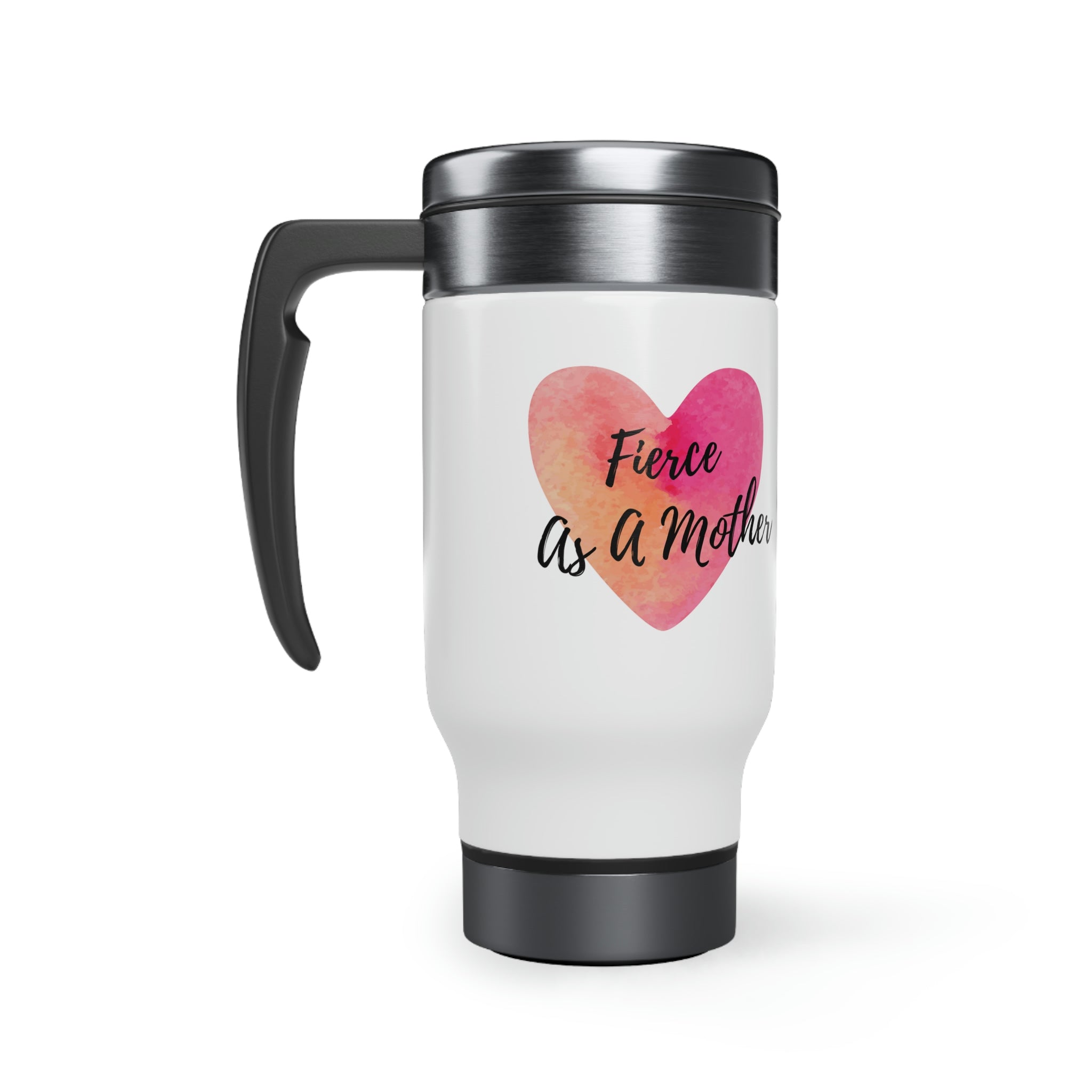 "Fierce As A Mother" Heart Stainless Steel Travel Mug with Handle, 14oz