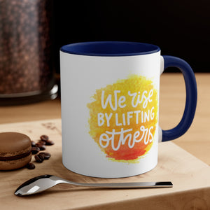 "We Rise By Lifting Others" Accent Coffee Mug, 11oz - 5 colors